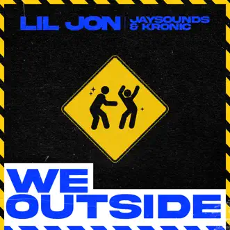 We Outside - Single by Lil Jon, JaySounds & Kronic album reviews, ratings, credits