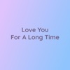 Love You For a Long Time - Single