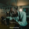 All Grief, No Sleep - Single