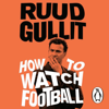 How To Watch Football - Ruud Gullit