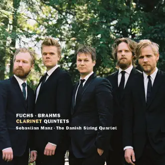 Fuchs & Brahms: Clarinet Quintets by Sebastian Manz & Danish String Quartet album reviews, ratings, credits