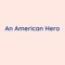 An American Hero - Songlorious lyrics