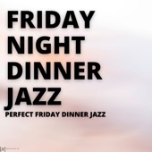 Dinner Jazz Friday Night Vibes artwork