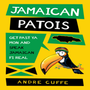 Jamaican Patois: Get Past Ya Mon and Speak Jamaican Fi Real (Unabridged)