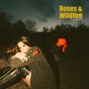 Roses & Wildfire - Single