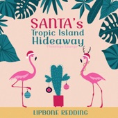 Lipbone Redding - Santa's Tropic Island Hideaway (Flamingo Lounge)
