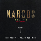 Narcos: Mexico (A Netflix Original Series Soundtrack) [Music from Seasons 1, 2 & 3] - Gustavo Santaolalla, Kevin Kiner & Rodrigo Amarante