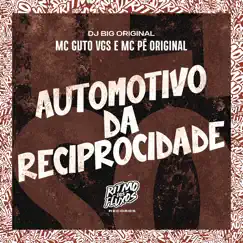 Automotivo da Reciprocidade - Single by MC Guto VGS, MC Pê Original & DJ Big Original album reviews, ratings, credits