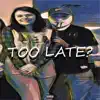 too LATE? - Single album lyrics, reviews, download