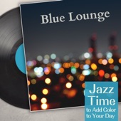 Blue Lounge - Jazz Time to Add Color to Your Day artwork