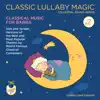 Classic Lullaby Magic: Celestial Sound Series #2 Classical Music for Babies Soft and Tender Versions of the Best and Most Popular Themes by World Famous Classical Composers album lyrics, reviews, download