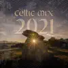 Celtic Mix 2021: Instrumental Celtic Relaxation, Beautiful Sleep Music album lyrics, reviews, download