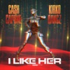 Cash Capone - I Like Her (feat. Kirko Bangz)