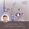 Awareness That Alleviates Suffering - Eckhart Tolle