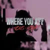 Where You At? - Single album lyrics, reviews, download