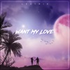 Want My Love - Single