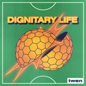 Twen - Dignitary Life