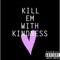 Kill Em with Kindness - ChrispyD lyrics