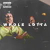 Whole Lotta (feat. Cootie) - Single album lyrics, reviews, download