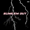Slime Em Out (feat. Jbeezyx3) - Single album lyrics, reviews, download