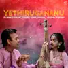 Yethirugananu (feat. Uthara Unnikrishnan & Vasudev Krishna) - Single album lyrics, reviews, download