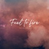 Fuel to Fire - Single, 2023