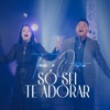 Só Sei Te Adorar - Single