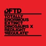 Totally Enormous Extinct Dinosaurs & Redlight - Regulate