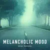 Melancholic Mood - Single album lyrics, reviews, download