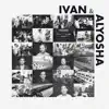 Ivan & Alyosha album lyrics, reviews, download