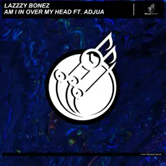 Am I in over My Head (feat. Adjua) - Single by Lazzzy Bonez album reviews, ratings, credits