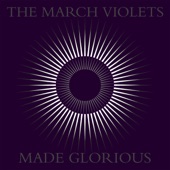 The March Violets - Made Glorious