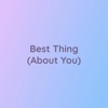 Best Thing (About You) - Single