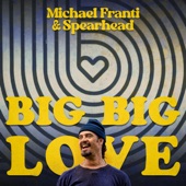 Michael Franti & Spearhead - Big Big Love