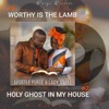 Worthy Is the Lamb & Holy Ghost In My House - Single