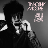 Life Is Your Show (Album) - Timothy Moore
