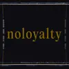 Noloyalty - Single album lyrics, reviews, download
