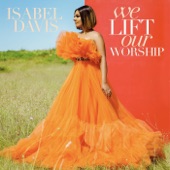 Isabel Davis - We Lift Our Worship (Live)