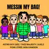 MESSIN MY BAG! (feat. 608 Dawson, Creebandz & Juelz) - Single album lyrics, reviews, download