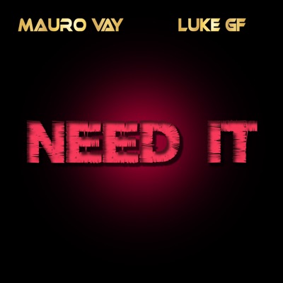 Need It - Mauro Vay, Luke GF