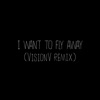 I Want to Fly Away (Visionv Remix) - Single