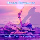 Healing Resonances: Stress Relief Music with Ocean sounds artwork