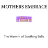 Mothers Embrace - The Warmth of Soothing Bells