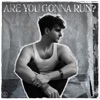 ARE YOU GONNA RUN? - Single