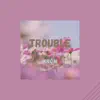 Stream & download Trouble (feat. LOFI PAX) - Single