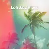 Lofi Jazz Vibes album lyrics, reviews, download