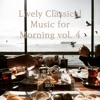 Lively Classical Music for Morning vol. 4