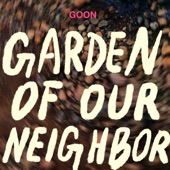 Goon - Garden of Our Neighbor