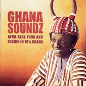Ghana Soundz: Afro-Beat, Funk and Fusion in 70's Ghana