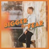 Bigger Than Fear - Single